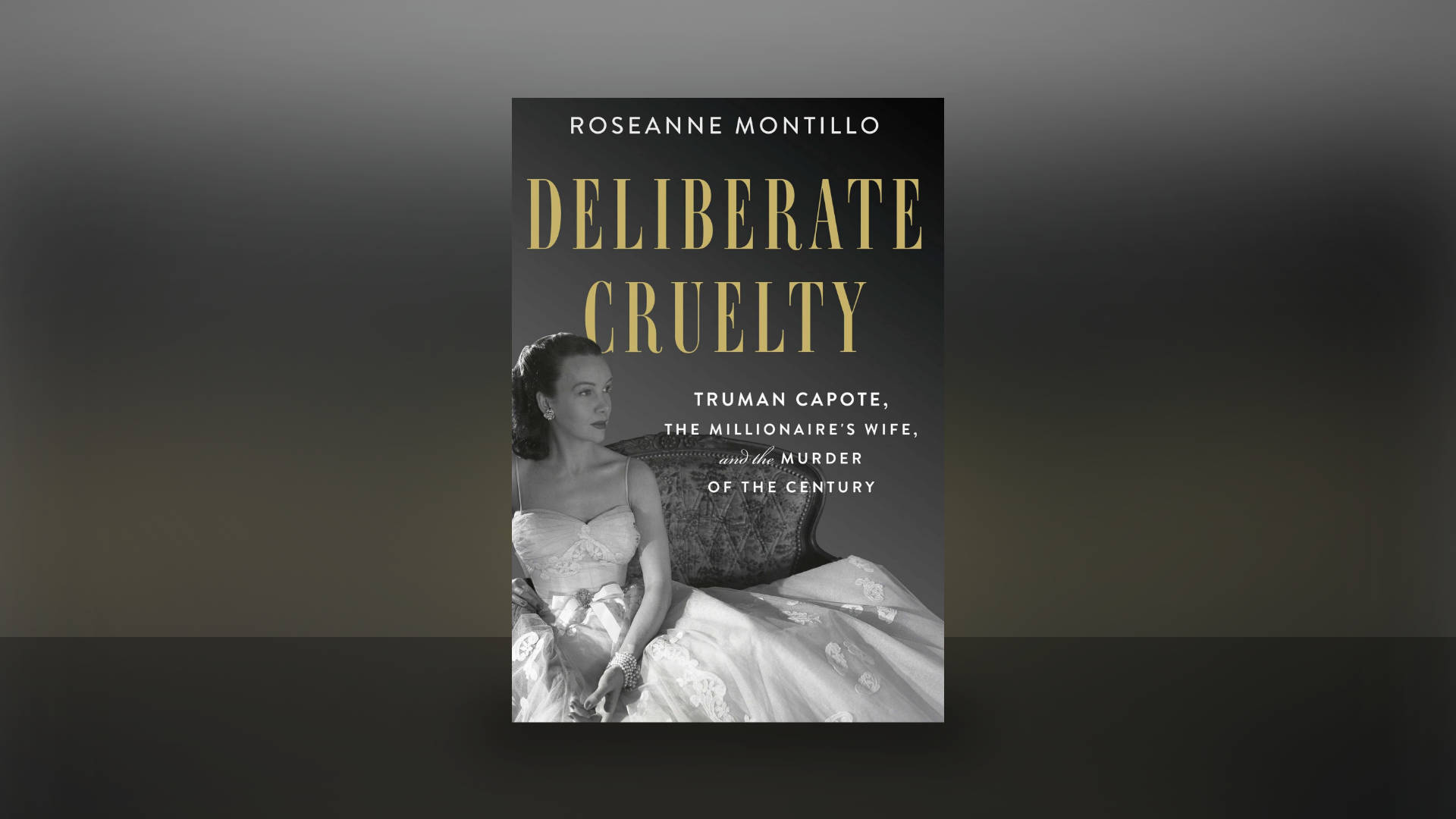 Deliberate Cruelty: Truman Capote, the Millionaire's Wife, and the Murder  of the Century